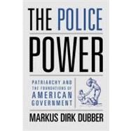 The Police Power by Dubber, Markus Dirk, 9780231132060