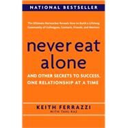 Never Eat Alone : And Other Secrets to Success, One Relationship at a Time by FERRAZZI, KEITHRAZ, TAHL, 9780385512060