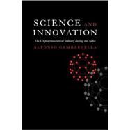 Science and Innovation: The US Pharmaceutical Industry during the 1980s by Alfonso Gambardella, 9780521062060