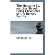 The House in St. Martin's Street: Being Chronicles of the Burney Family by Hill, Constance, 9780559302060