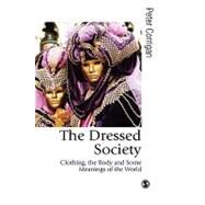 The Dressed Society; Clothing, the Body and Some Meanings of the World by Peter Corrigan, 9780761952060