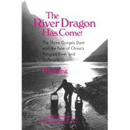 The River Dragon Has Come!: Three Gorges Dam and the Fate of China's Yangtze River and Its People: Three Gorges Dam and the Fate of China's Yangtze River and Its People by Williams; Michael R, 9780765602060