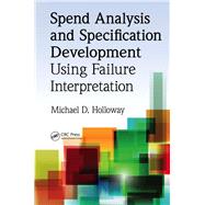Spend Analysis and Specification Development Using Failure Interpretation by Holloway; Michael D., 9781138382060