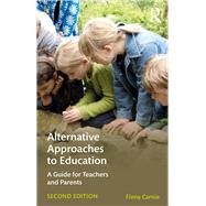 Alternative Approaches to Education: A guide for teachers and parents by Carnie; Fiona, 9781138692060