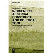 Indigeneity as Social Construct and Political Tool by Benjamin Gregg, 9783111592060