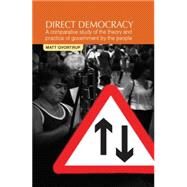 Direct Democracy A Comparative Study of the Theory and Practice of Government by the People by Qvortrup, Matt, 9780719082061