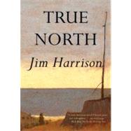 True North by Harrison, Jim, 9780802142061
