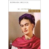Mi Hermana Frida by MUJICA, BARBARA, 9781400002061
