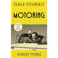 Teach Yourself Motoring by Noble, Dudley, 9781473682061
