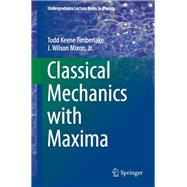 Classical Mechanics With Maxima by Timberlake, Todd Keene; Mixon, J. Wilson, 9781493932061