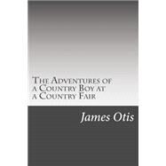 The Adventures of a Country Boy at a Country Fair by Otis, James, 9781502522061