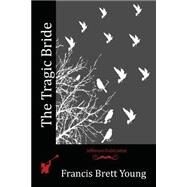The Tragic Bride by Young, Francis Brett, 9781519142061