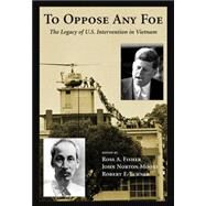 To Oppose Any Foe by Fisher, Ross A.; Moore, John Norton; Turner, Robert F., 9781594602061