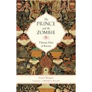 The Prince and the Zombie Tibetan Tales of Karma by Wangmo, Tenzin; Ricard, Matthieu, 9781611802061