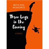 Three Legs in the Evening by Bette Ann Moskowitz, 9781803412061