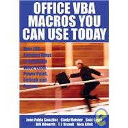 Office VBA Macros You Can Use Today Over 100 Amazing Ways to Automate Word, Excel, PowerPoint, Outlook, and Access by Gonzlez, Juan Pablo; Meister, Cindy; Ozgur, Suat; Dilworth, Bill; Troy, Anne; Brandt, T J, 9781932802061