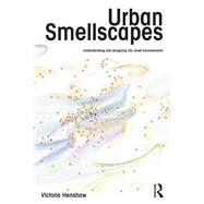 Urban Smellscapes: Understanding and Designing City Smell Environments by Henshaw; Victoria, 9780415662062