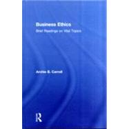Business Ethics: Brief Readings on Vital Topics by Carroll; Archie B., 9780415802062