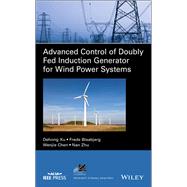 Advanced Control of Doubly Fed Induction Generator for Wind Power Systems by Xu, Dehong; Blaabjerg, Frede; Chen, Wenjie; Zhu, Nan, 9781119172062