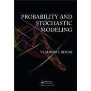Probability and Stochastic Modeling by Rotar; Vladimir I., 9781439872062