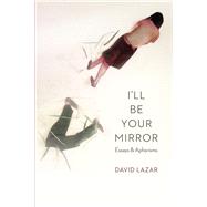 I'll Be Your Mirror by Lazar, David; Frise, Heather, 9781496202062
