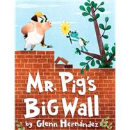 Mr. Pig's Big Wall by Hernandez, Glenn, 9781524772062
