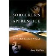 Sorcerer's Apprentice My Life with Carlos Castaneda by WALLACE, AMY, 9781583942062