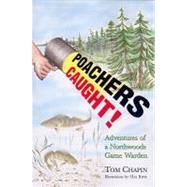 Poachers Caught! Adventures of a Northwoods Game Warden by Chapin, Tom; Rime, Hal, 9781591932062