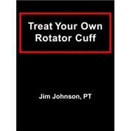Treat Your Own Rotator Cuff by Johnson, Jim, 9781598582062