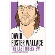 David Foster Wallace: The Last Interview by WALLACE, DAVID FOSTER, 9781612192062