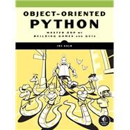 Object-Oriented Python Master OOP by Building Games and GUIs by Kalb, Irv, 9781718502062