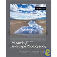 Mastering Landscape Photography: The Luminous-landscape Essays by Briot, Alain, 9781933952062