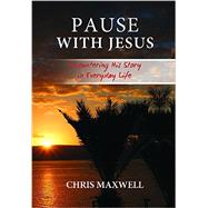 Pause WIth Jesus: Encountering His Story In Everyday Life by Maxwell, Chris, 9781943852062