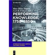 Performing Knowledge, 1750-1850 by Dupree, Mary Helen; Franzel, Sean B., 9783110412062