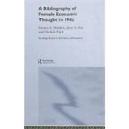 Bibliography of Female Economic Thought up To 1940 by Madden, Kirsten Kara; Seiz, Janet A.; Pujol, Michele A., 9780203482063