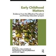 Early Childhood Matters: Evidence from the Effective Pre-school and Primary Education Project by Sylva, Kathy; Melhuish, Edward; Sammons, Pam; Siraj-Blatchford, Iram, 9780203862063