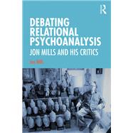 Debating Relational Psychoanalysis by Mills, Jon, 9780367902063