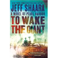 To Wake the Giant A Novel of Pearl Harbor by Shaara, Jeff, 9780593172063