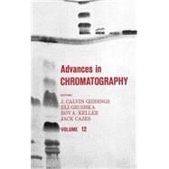 Advances in Chromatography: Volume 12 by Giddings; J. Calvin, 9780824762063