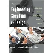 Engineering Speaking by Design: Delivering Technical Presentations with Real Impact by Rothwell,Edward J., 9781138422063