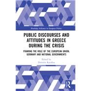 Public Discourses and Attitudes in Greece during the Crisis: Framing the Role of the European Union, Germany and National Governments by Katsikas; Dimitris, 9781138732063
