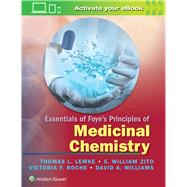 Essentials of Foye's Principles of Medicinal Chemistry by Lemke, Thomas L.; Zito, S. William; Roche, Victoria, PhD F.; Williams, David A., 9781451192063