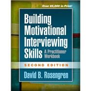 Building Motivational Interviewing Skills, Second Edition A Practitioner Workbook by Rosengren, David B., 9781462532063