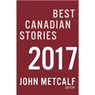 Best Canadian Stories 2017 by Metcalf, John, 9781771962063