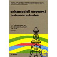 Enhanced Oil Recovery, 1 : Fundamentals and Analyses by Donaldson, Erle C.; Chilingarian, G. V.; Yen, Teh Fu, 9780444422064