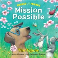 Bronco and Friends: Mission Possible by Tebow, Tim; Gregory, A. J.; Chapman, Jane, 9780593232064