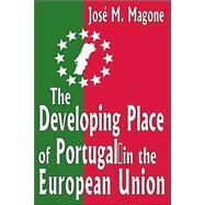 The Developing Place of Portugal in the European Union by Magone,Jose, 9780765802064