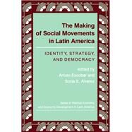 The Making of Social Movements in Latin America by Escobar, Arturo; Alvarez, Sonia E., 9780813312064