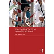 Ascetic Practices in Japanese Religion by Lobetti; Tullio, 9781138652064