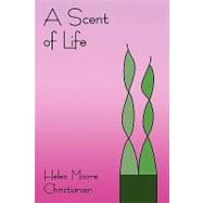 A Scent of Life by Christiansen, Helen Moore, 9781438932064